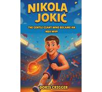 Nikola Jokic Biography: The Gentle Giant Who Became an NBA MVP - An Inspirational Story for Young Readers About How a Quiet Boy from Serbia Became a Champion.