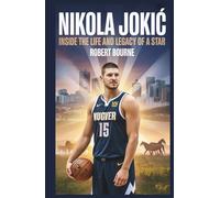 Nikola Jokić: Inside the Life and Legacy of a Star