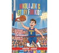 NIKOLA JOKIC STORY FOR KIDS: An Untold Biography of The Joker - From Backyard Dreams to NBA Glory