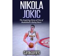 Nikola Jokic: The Inspiring Story of One of Basketball's Rising Stars (Basketball Biography Books)