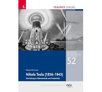 Nikola Tesla (1856 - 1943), Sein Beitrag zu Elektronik und Funktechnik: Schriftenreihe Geschichte der Naturwissenschaften und der Technik, Bd. 52