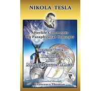 Nikola Tesla: Afterlife Comments on Paraphysical Concepts, Volume Two: Healing and Manifestation Magic: 2