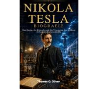 NIKOLA TESLA BIOGRAPHIE: Le génie, les luttes et les triomphes du plus grand inventeur de l'histoire