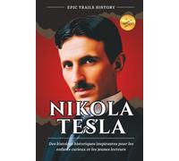 Nikola Tesla: Des histoires historiques inspirantes pour les enfants curieux et les jeunes lecteurs (aventures epic trails)