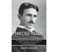 Nikola Tesla: Eine Biografie seiner wissenschaftlichen Arbeit, historischer Kontext und nachhaltiger Einfluss