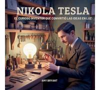Nikola Tesla: El Curioso Inventor Que Convirtió Las Ideas En Luz (Soñadores Que Lo Hicieron)