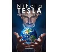 Nikola Tesla: El genio que iluminó al mundo (Científicos de lo Invisible: Ingenieros de la Conciencia)