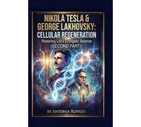NIKOLA TESLA & GEORGE LAKHOVSKY: CELLULAR REGENERATION (PART 2)