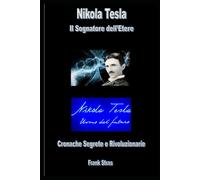 Nikola Tesla Il Sognatore dell’Etere: Cronache Segrete e Rivoluzionarie