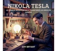 Nikola Tesla: Le Curieux Inventeur Qui A Transformé Les Idées En Lumière (Rêveurs Qui l'Ont Fait)