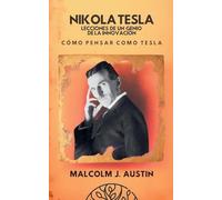 Nikola Tesla - Lecciones De Un Genio De La Innovación (Cómo Pensar Como Tesla) (Metafísica del Yo Soy)