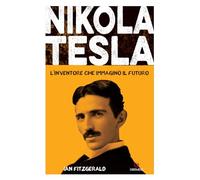 Nikola Tesla. L'inventore che immaginò il futuro (Dialoghi)