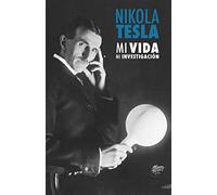 Nikola Tesla: Mi Vida, Mi Investigación