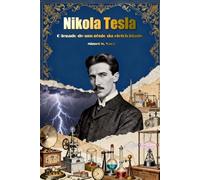 Nikola Tesla: O legado de um gênio da eletricidade (Gênios: Mentes que mudaram o mundo)