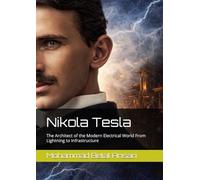 Nikola Tesla: The Architect of the Modern Electrical World From Lightning to Infrastructure (Epoch Makers: The Scientists Who Changed the World)