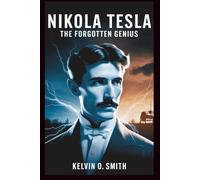 NIKOLA TESLA: The Forgotten Genius: How One Man’s Brilliance Lit Up the World, Even as His Life Flickered in the Shadows (discover something new everyday)