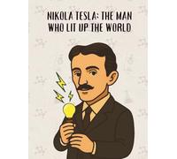 Nikola Tesla: The Man Who Lit Up the World