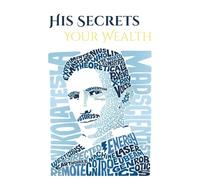 Nikola Tesla: The Secrets He Discovered. The Wealth You Can Build.
