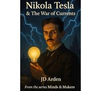 Nikola Tesla: The War of Currents (Minds & Makers: The Humans Behind the Breakthroughs)
