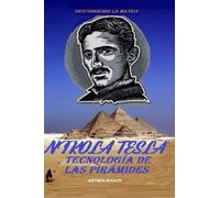 NIKOLA TESLA Y LA TECNOLOGÍA DE LAS PIRÁMIDES: DESCUBRIENDO LA MATRIX