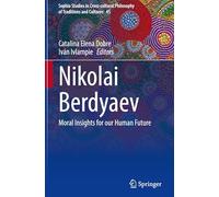 Nikolai Berdyaev: Moral Insights for our Human Future: 45 (Sophia Studies in Cross-cultural Philosophy of Traditions and Cultures, 45)