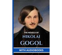 Nikolai Gogol: The Novels - (5 Books) Dead Souls, The Mantle, The Inspector-General, Taras Bulba, Cossack Tales and Other Stories