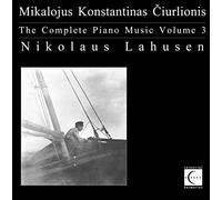 Nikolaus Lahusen - The Complete Piano Music of Mikalojus Konstantinas Ciurlionis, Vol. 3