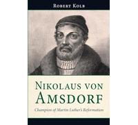 Nikolaus Von Amsdorf: Champion of Martin Luther’s Reformation