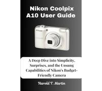 Nikon Coolpix A10 User Guide: A Deep Dive into Simplicity, Surprises, and the Unsung Capabilities of Nikon's Budget-Friendly Camera