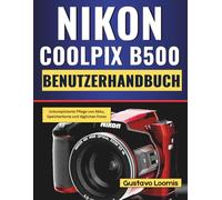 Nikon Coolpix B500 Benutzerhandbuch: Unkomplizierte Pflege von Akku, Speicherkarte und täglichen Fotos