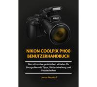 Nikon Coolpix P1100 Benutzerhandbuch: Der ultimative praktische Leitfaden für Fotografen mit Tipps, Fehlerbehebung und Fototechniken