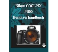 Nikon COOLPIX P1100 Benutzerhandbuch: Eine übersichtliche und detaillierte Anleitung zu Kameraeinstellungen und Fehlerbehebung für Anfänger und Senioren