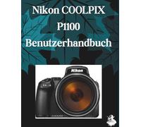 Nikon COOLPIX P1100 Benutzerhandbuch: Eine übersichtliche und detaillierte Anleitung zu Kameraeinstellungen und Fehlerbehebung für Anfänger und Senioren