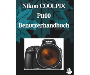 Nikon COOLPIX P1100 Benutzerhandbuch: Eine übersichtliche und detaillierte Anleitung zu Kameraeinstellungen und Fehlerbehebung für Anfänger und Senioren