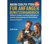 NIKON COOLPIX P1100 FUR ANFANGER Benutzerhandbuch: Bebilderter Ratgeber mit präzisen Anleitungen zur optimalen Kameranutzung und Fehlerbehebung