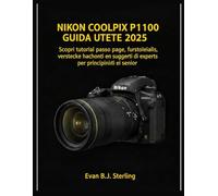 NIKON COOLPIX P1100 GUIDA UTENTE 2025: Scopri tutorial passo passo, funzionalità nascoste e suggerimenti di esperti per principianti e senior
