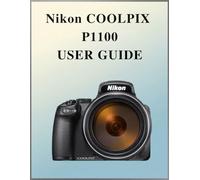 Nikon Coolpix P1100 User Guide: The Definitive Easy-Step Manual: Your Complete Handbook to Mastering Photography Fundamentals and Creative Techniques, Tailored for Every Age and Skill Level.