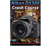 Nikon D5300 Crash Course Training Tutorial DVD | Made for Beginners!