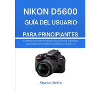 NIKON D5600 GUÍA DEL USUARIO PARA PRINCIPIANTES: Comprenda los modos de enfoque y las opciones de seguimiento, garantizando sujetos nítidos en movimiento y con poca luz.