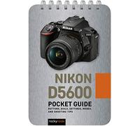 Nikon D5600: Pocket Guide: Buttons, Dials, Settings, Modes, and Shooting Tips: 8 (The Pocket Guide Series for Photographers)