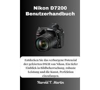 Nikon D7200 Benutzerhandbuch: Entdecken Sie das verborgene Potenzial der gefeierten DSLR von Nikon. Ein tiefer Einblick in Bildbeherrschung, robuste Leistung und die Kunst, Perfektion einzufangen.