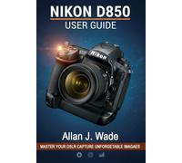NIKON D850 USER GUIDE