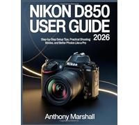 Nikon D850 User Guide 2026: Step-by-Step Setup Tips, Practical Shooting Modes, and Better Photos Like a Pro