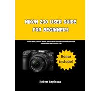 Nikon Z30 User Guide for Beginners: Simple Setup, Controls, Menus, and Creative Shooting Skills with Illustrated Walkthroughs and Practical Tips