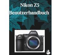 Nikon Z5 Benutzerhandbuch: Das vollständige Schritt-für-Schritt-Handbuch zur Beherrschung von KI-Bildgenerierung, Text-zu-Video-Konvertierung, Prompt-Engineering und professionellen kreativen