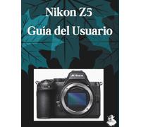 Nikon Z5 Guía del usuario: El manual completo paso a paso para dominar la generación de imágenes con IA, la conversión de texto a vídeo, la ingeniería de indicaciones y los flujos de trabajo