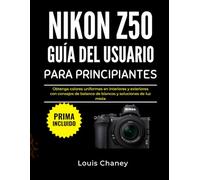 NIKON Z50 GUÍA DEL USUARIO PARA PRINCIPIANTES: Obtenga colores uniformes en interiores y exteriores con consejos de balance de blancos y soluciones de luz mixta