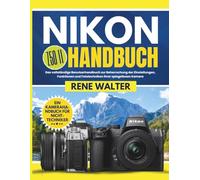 NIKON Z50 II HANDBUCH: Das vollständige Benutzerhandbuch zur Beherrschung der Einstellungen, Funktionen und Fototechniken Ihrer spiegellosen Kamera (Vereinfachte Kamera-Meisterschaftsserie)