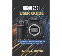 Nikon Z50 II User Guide: A Step-by-Step Manual Instructions for Setup, Shooting, and Daily Use