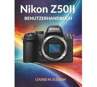 NIKON Z50II BENUTZERHANDBUCH: Ultimatives Schritt-für-Schritt-Handbuch für Anfänger, um spiegellose Kameraeinstellungen, Fototechniken zu meistern und atemberaubende Videos zu drehen.